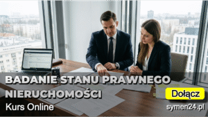 Kurs online: stan prawny nieruchomości dla pośredników i agentów. Jak sprawdzać KW, dokumenty i unikać ryzyka. Idealny także dla nowych pracowników.